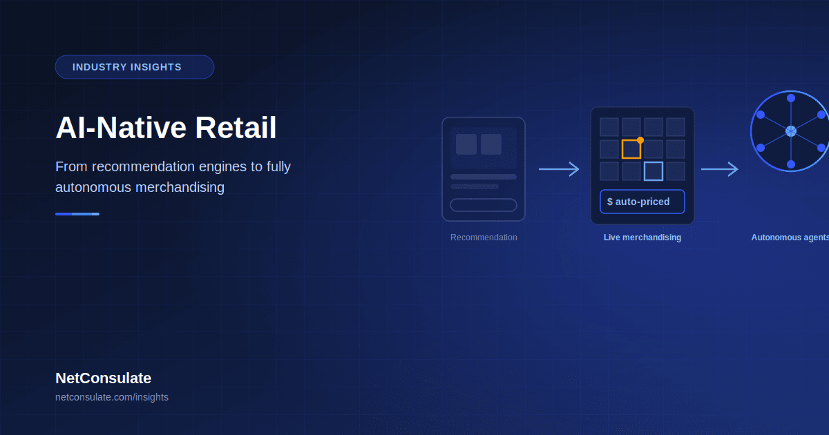 AI-Native Retail: From Recommendation Engines to Fully Autonomous Merchandising